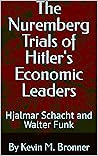Book cover for The Nuremberg Trials of Hitler's Economic Leaders: Hjalmar Schacht and Walter Funk
