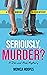 Seriously, Murder? (Serious...