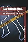 TEAM AVENGING ANGEL: Love & Rough Justice in Brooklyn TEAM AVENGING ANGEL: Love & Rough Justice in Brooklyn