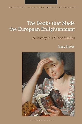 The Books that Made the European Enlightenment: A History in 12 Case Studies (Cultures of Early Modern Europe)