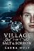 Village of Salt and Sorrow by Laura Holt Village of Salt and Sorrow by Laura Holt