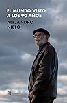 El mundo visto a lo 90 años by Alejandro Nieto García