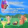 Robberty Bobberty And the Butterfly Who Lost Her Colours by Rachel Coverdale