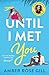 Until I Met You