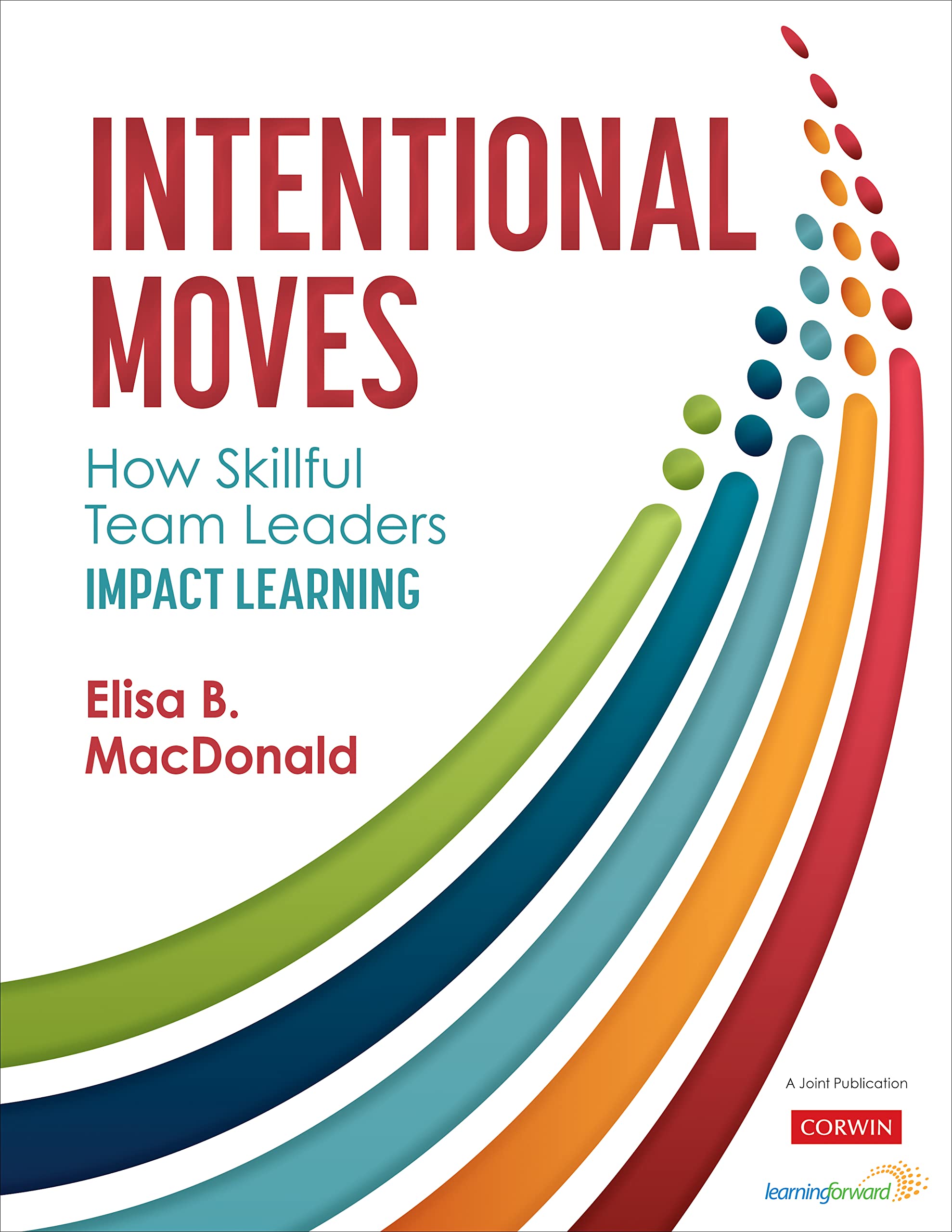 Intentional Moves: How Skillful Team Leaders Impact Learning (Kindle Edition)
