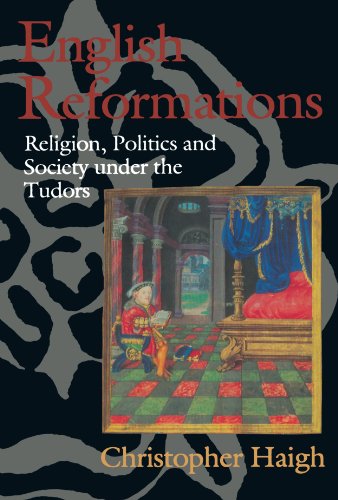 English Reformations: Religion, Politics and Society Under the Tudors (Paperback)
