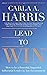 Lead to Win: How to be a Powerful, Impactful, Influential Leader in Any Environment