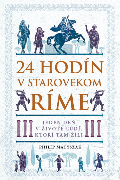 24 hodín v starovekom Ríme: Jeden deň v živote ľudí, ktorí tam žili