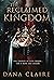 The Reclaimed Kingdom by Dana Claire