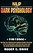 NLP and Dark Psychology 2-in-1 Book: Become That Person Who Controls Every Situation. Learn to Read Body Language Like a Pro and Influence People's Decisions in Your Favor
