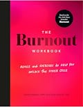 The Burnout Workbook: Advice and Exercises to Help You Unlock the Stress Cycle
