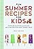 Fun Summer Recipes for Kids...