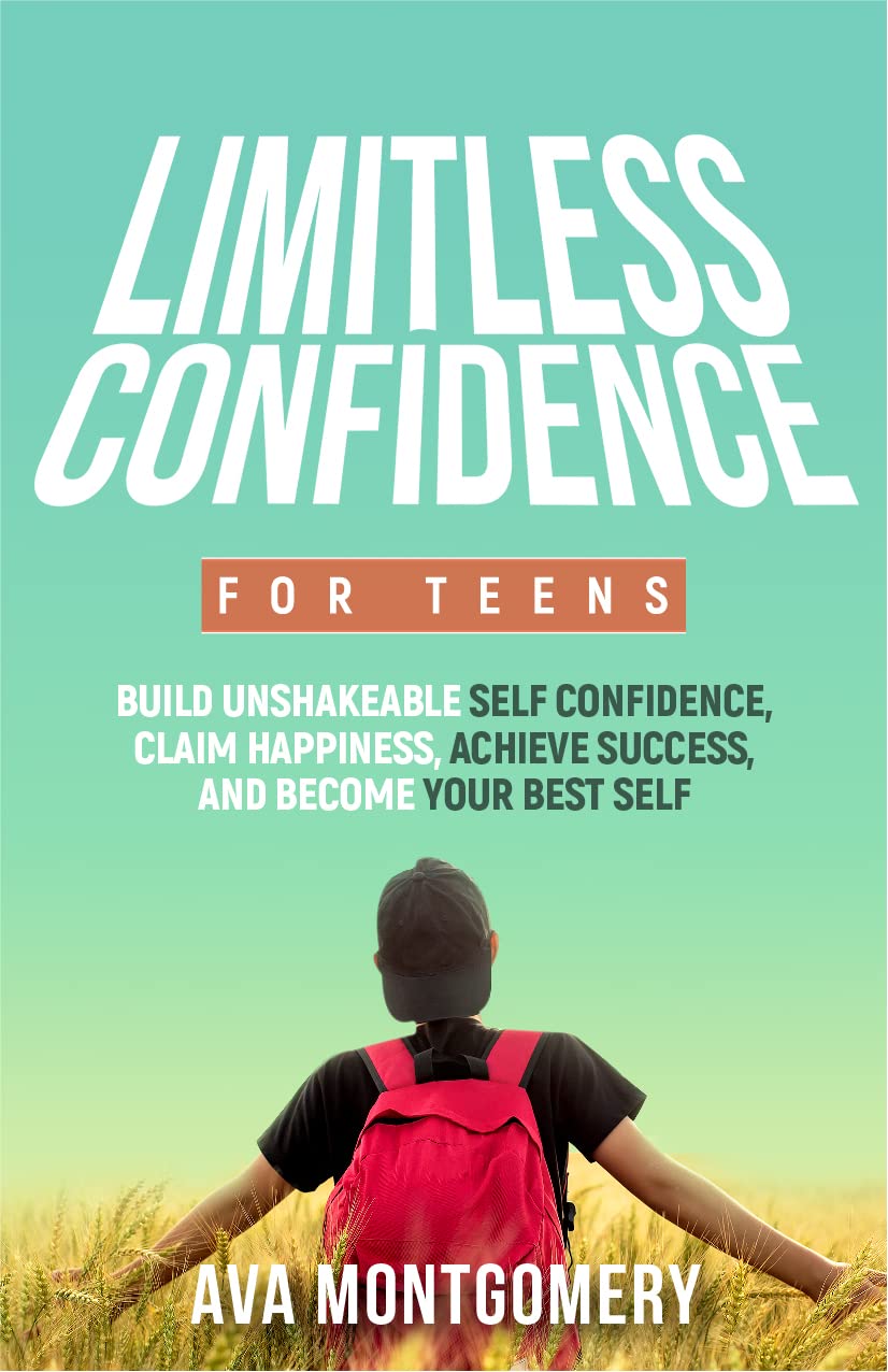 Limitless Confidence For Teens: Build Unshakeable Self Confidence, Claim Happiness, and Become Your Best Self (Kindle Edition)