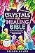 Crystals for Healing Bible:...