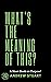 What’s The Meaning of This?: A Short Book on Purpose!