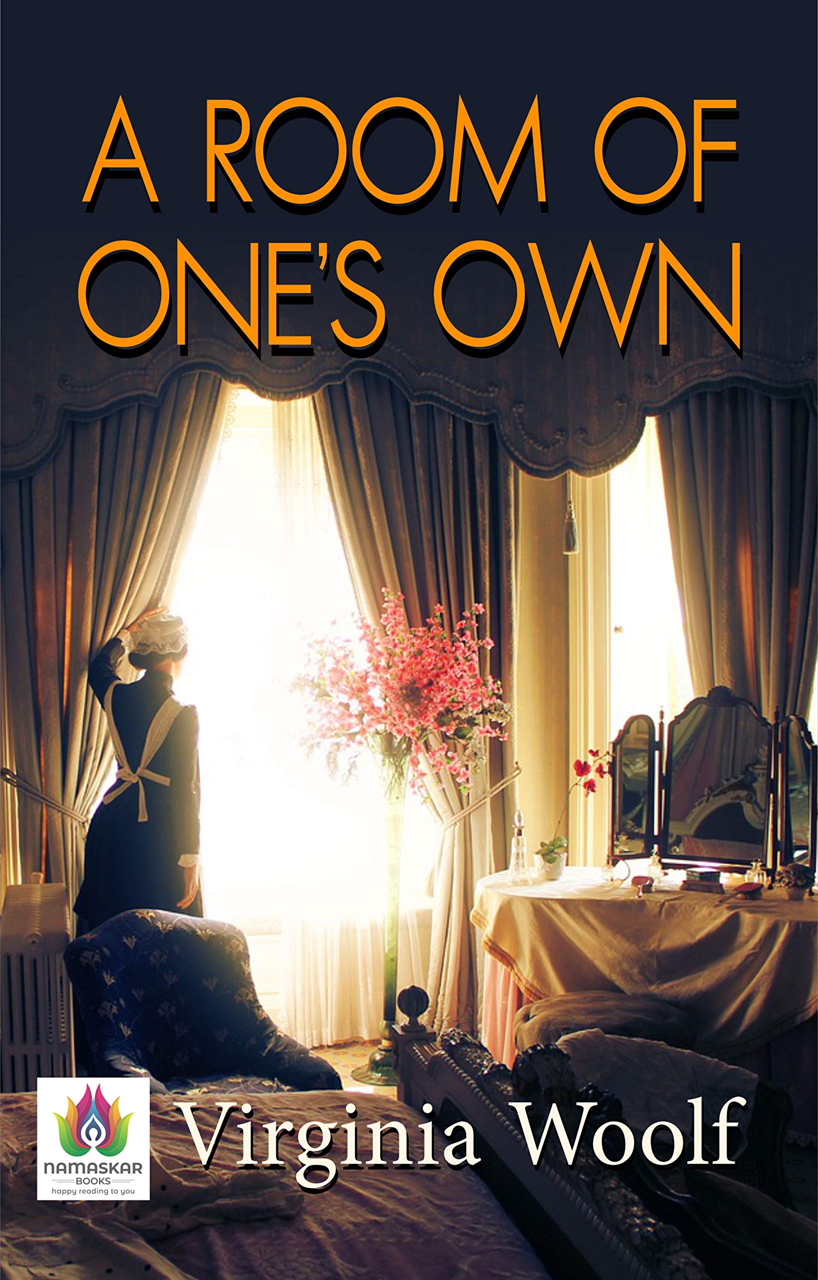 A Room Of One's Own by Virginia Woolf: Reflections on Gender, Literature, and Creativity by Virginia Woolf