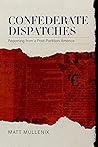 Confederate Dispatches by Matt Mullenix