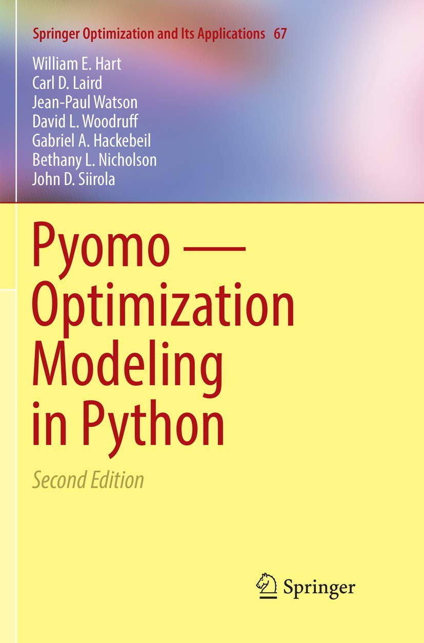 Pyomo ― Optimization Modeling in Python (Springer Optimization and Its Applications, 67)