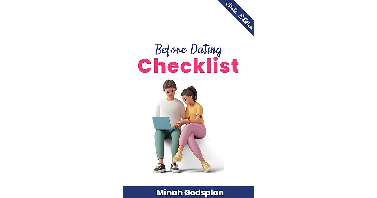 Before Dating Checklist male Version How To Get Yourself a Unique Relationship That Suites You