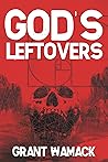 God's Leftovers by Grant Wamack