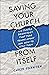 Saving Your Church from Itself: Six Subtle Behaviors That Tear Teams Apart and How to Stop Them