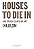 Houses to Die In and Other ...