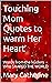 Touching Mom Quotes to warm...