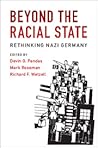 Beyond the Racial State: Rethinking Nazi Germany (Publications of the German Historical Institute) Beyond the Racial State: Rethinking Nazi Germany (Publications of the German Historical Institute)