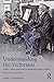 Understanding the Victorians: Politics, Culture and Society in Nineteenth-Century Britain