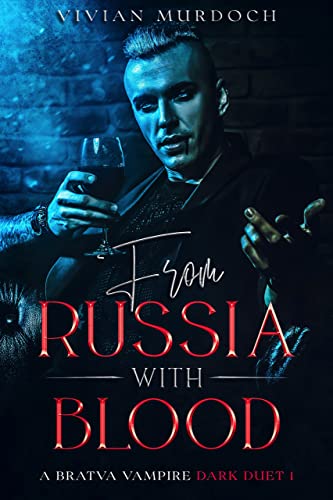 From Russia With Blood (Bratva Vampire Dark Duet, #1)