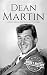 Dean Martin: A Life from Beginning to End (Biographies of Musicians)