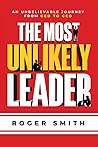 The Most Unlikely Leader: An Unbelievable Journey From GED to CEO The Most Unlikely Leader: An Unbelievable Journey From GED to CEO