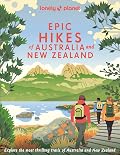 Lonely Planet Epic Hikes of Australia & New Zealand: 200 Amazing Treks & Trails | Travel Planning Tips & Advice | 1 Day to Multi Week Adventures | Beautiful Photography & Maps