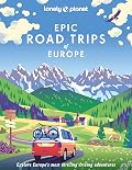Lonely Planet Epic Road Trips of Europe: 200 Amazing Driving Adventures | Expert Tips & Travel Planning Advice | Easy & Challenging Drives | Beautiful Photography & Maps