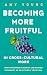 Becoming More Fruitful in Cross-Cultural Work: How to Be Free in Christ and Rooted in Reality as you Fulfill Your Call