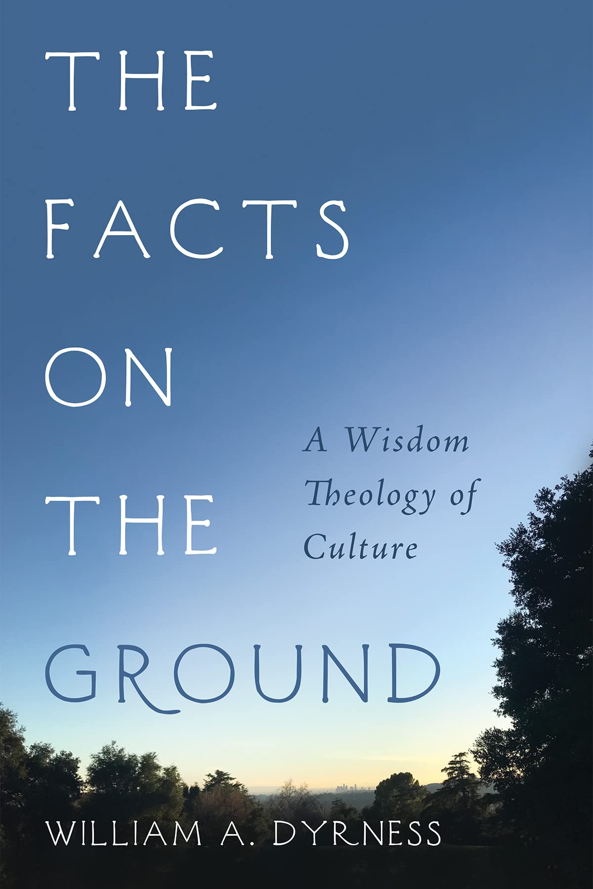 The Facts on the Ground: A Wisdom Theology of Culture (Kindle Edition)