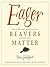 Eager: The Surprising, Secret Life of Beavers and Why They Matter
