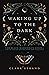 Waking Up to the Dark: The Black Madonna's Gospel for An Age of Extinction and Collapse