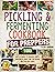 Pickling and Fermenting Cookbook for Preppers: 1000 Days of Recipes to Preserve Fruits, Vegetables, Meat, and Fish Before the Food Riot Starts