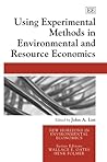 Using Experimental Methods in Environmental and Resource Economics (New Horizons in Environmental Economics series) Using Experimental Methods in Environmental and Resource Economics (New Horizons in Environmental Economics series)