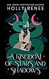 A Kingdom of Stars and Shadows by Holly Renee