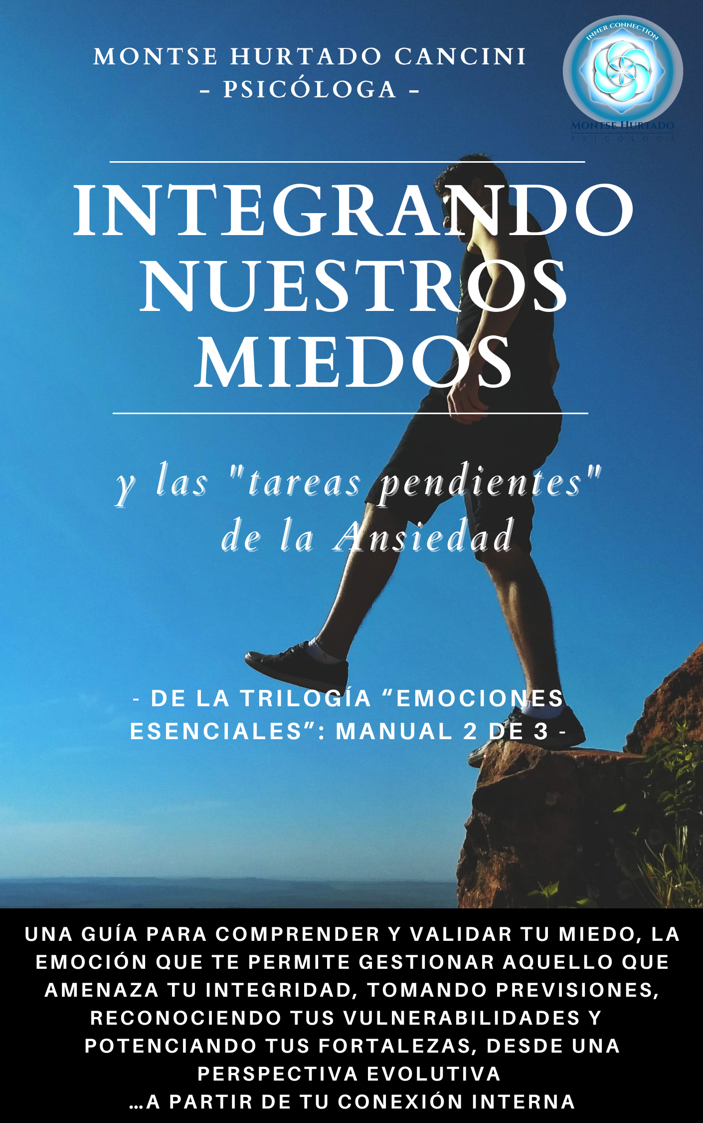 Integrando Nuestros Miedos Y Las "Tareas Pendientes" de la Ansiedad - De la Trilogía "Emociones Esenciales...": Manual 2 de 3 -