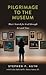 Pilgrimage to the Museum: M...