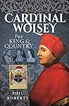 Cardinal Wolsey: For King and Country