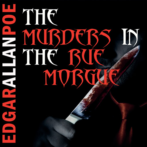 The Murders in the Rue Morgue - a C. Auguste Dupin Short Story
