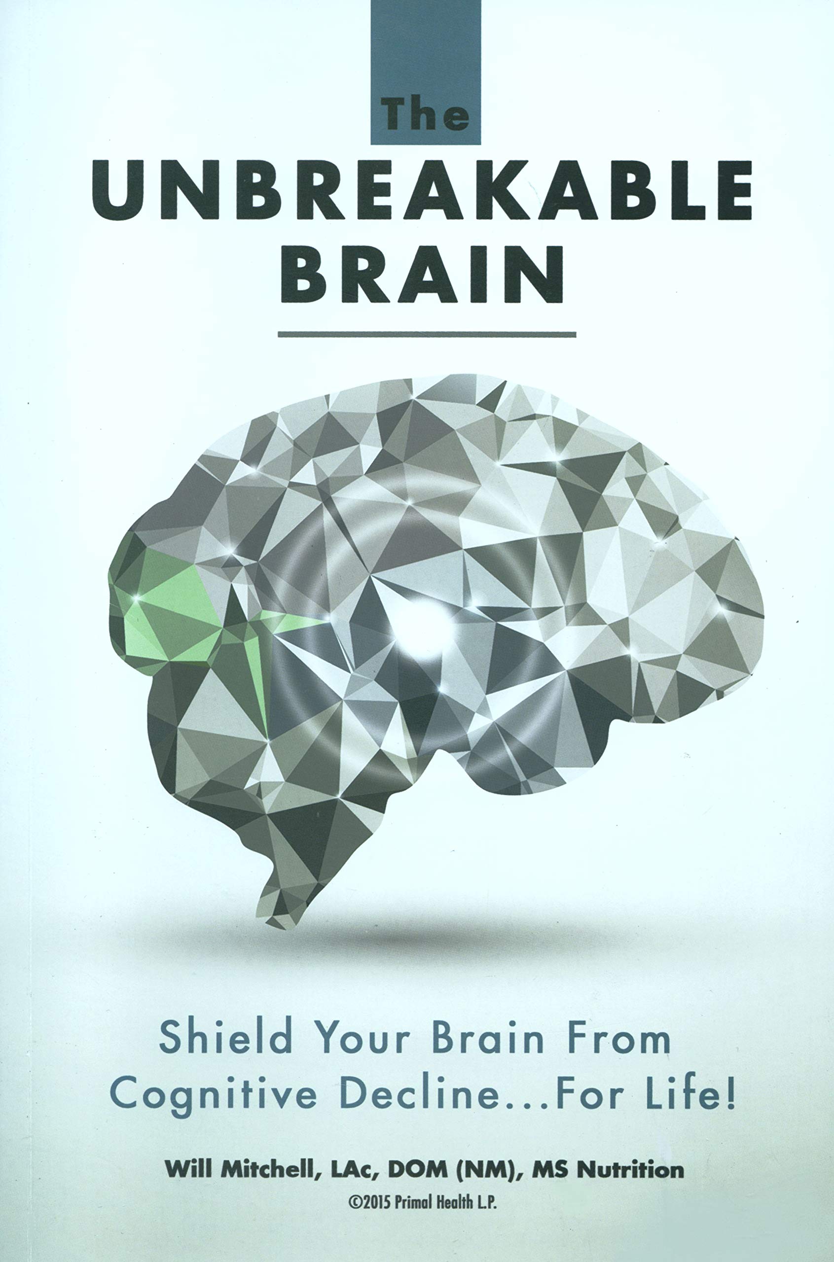 The Unbreakable Brain: Shield Your Brain From Cognitive Decline...For Life! (Paperback)