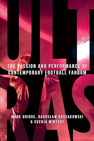 Ultras: The passion and performance of contemporary football fandom (Manchester University Press)