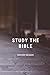 Study the Bible: Study the ...