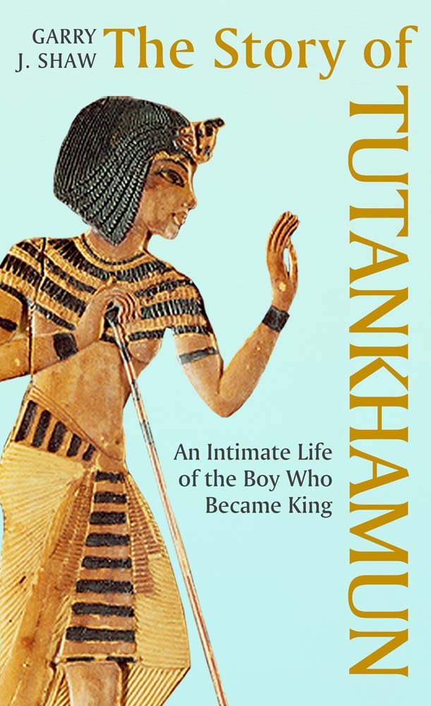 The Story of Tutankhamun An Intimate Life of the Boy who Became King