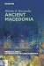 Ancient Macedonia (Trends in Classics - Key Perspectives on Classical Research, 1)